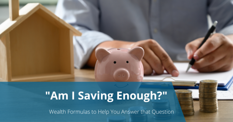 "Am I saving Enough?" Wealth Formulas to Help You Answer that Question